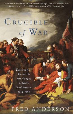 Crucible of war : the Seven Years' War and the fate of empire in British North America, 1754-1766