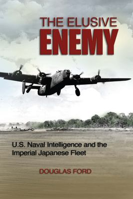 The elusive enemy : U.S. naval intelligence and the Imperial Japanese Fleet