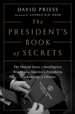 The president's book of secrets : the untold story of intelligence briefings to America's presidents from Kennedy to Obama