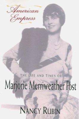 American empress : the life and times of Marjorie Merriweather Post