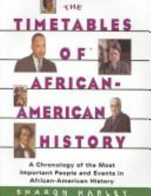 The timetables of African-American history : a chronology of the most important people and events in African-American history