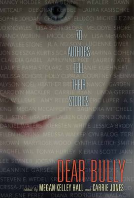 Dear bully : seventy authors tell their stories
