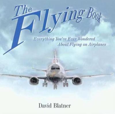 The flying book : everything you've ever wondered about flying on airplanes