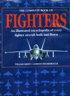 The Complete book of fighters : an illustrated encyclopedia of every fighter aircraft built and flown