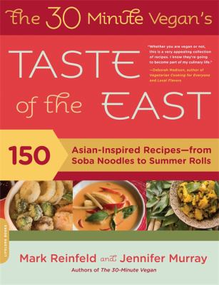 The 30 minute vegan's taste of the East : 150 Asian-inspired recipes--from soba noodles to summer rolls