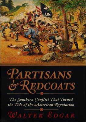 Partisans and Redcoats : the Southern conflict that turned the tide of the American Revolution