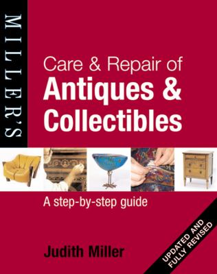 Care & repair of antiques & collectibles : a step-by-step guide