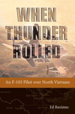 When thunder rolled : an F-105 pilot over North Vietnam