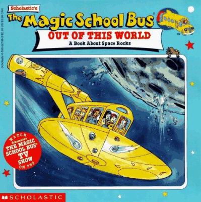 Scholastic's The magic school bus out of this world : a book about space rocks