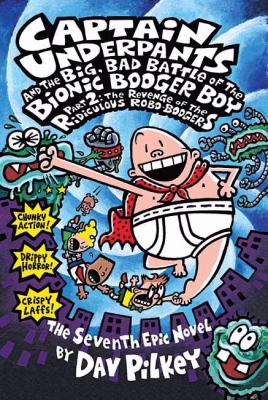 Captain Underpants and the big, bad battle of the Bionic Booger Boy. Part  2, The revenge of the ridiculous Robo-Boogers : the seventh epic novel /