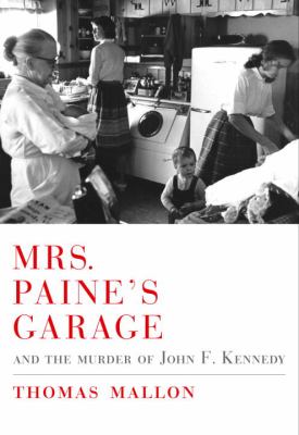 Mrs. Paine's garage : and the murder of John F. Kennedy