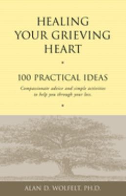 Healing your grieving heart : 100 practical ideas