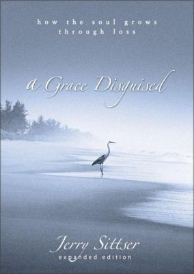 A grace disguised : how the soul grows through loss