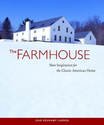 The farmhouse : new inspiration for the classic American home