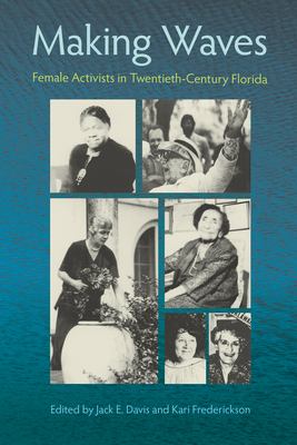 Making waves : female activists in twentieth-century Florida