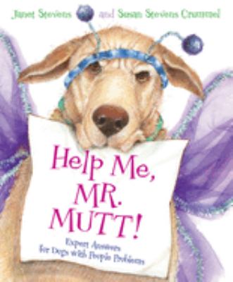 Help me, Mr. Mutt! : expert answers for dogs with people problems