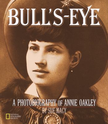Bulls-eye : a photobiography of Annie Oakley