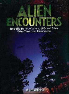 Alien encounters : true-life stories of aliens, UFOs and other extra-terrestrial phenomena