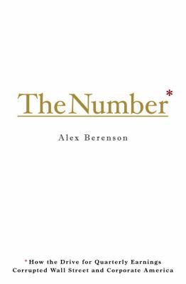 The number : how the drive for quarterly earnings corrupted Wall Street and corporate America