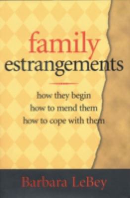 Family estrangements : how they begin, how to mend them, how to cope with them