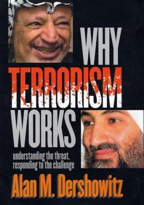 Why terrorism works : understanding the threat responding to the challenge