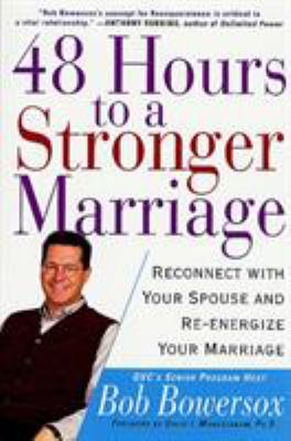 48 hours to a stronger marriage : reconnect with your spouse and re-energize your marriage