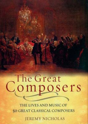 The great composers : the lives and music of 50 great classical composers