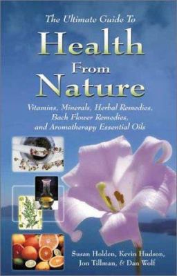 Health from nature : vitamins, minerals, herbal remedies, aromatherapy, bach flowers