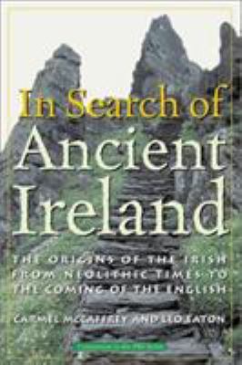 In search of ancient Ireland : the origins of the Irish, from neolithic times to the coming of the English