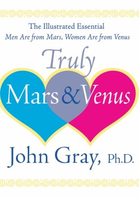 Truly Mars & Venus : the illustrated essential men are from Mars, women are from Venus