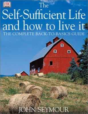 The self-sufficient life and how to live it : the complete back-to-basics guide