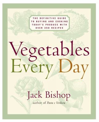 Vegetables every day : the definitive guide to buying and cooking today's produce, with more than 350 recipes