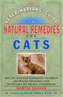 The veterinarians' guide to natural remedies for cats : safe and effective alternative treatments and healing techniques from the nation's top holistic veterinarians