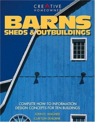 Barns, sheds & outbuildings : complete how-to information & design concepts for ten buildings