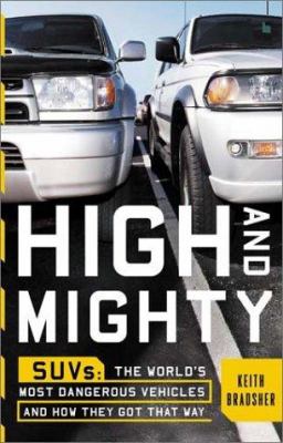 High and mighty : SUVs--the world's most dangerous vehicles and how they got that way