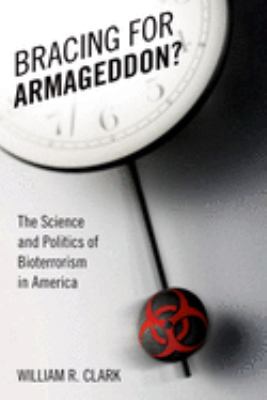 Bracing for armageddon? : the science and politics of bioterrorism in America