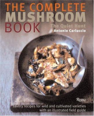 The complete mushroom book, the quiet hunt : savory recipes for wild and cultivated varieties
