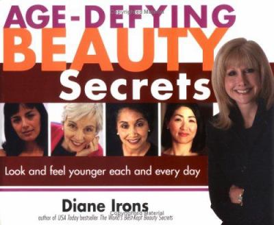Age-defying beauty secrets : look and feel younger each and every day