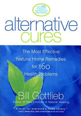 Alternative cures : the most effective natural home remedies for 160 health problems