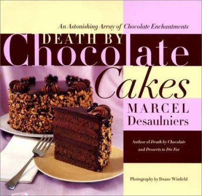 Death by chocolate cakes : an astonishing array of chocolate enchantment