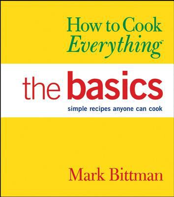 How to cook everything : the basics : simple recipes anyone can cook