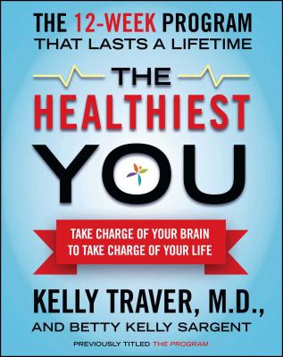 The healthiest you : take charge of your brain to take charge of your life