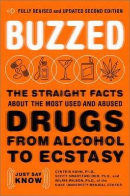 Buzzed : the straight facts about the most used and abused drugs from alcohol to ecstasy