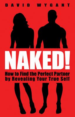 Naked! : how to find the perfect partner by revealing your true self