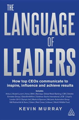 The language of leaders : how top CEOs communicate to inspire, influence and achieve results