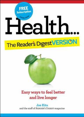 Health-- the Reader's digest version : easy ways to feel better and live longer