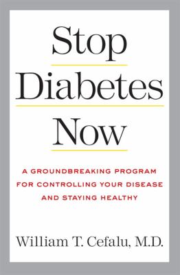 Stop diabetes now : a groundbreaking program for controlling your disease and staying healthy