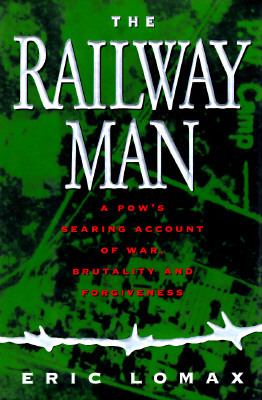 The railway man : a pow's searing account of war, brutality and forgiveness