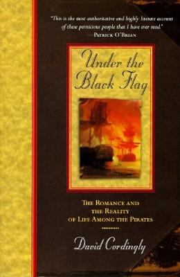 Under the black flag : the romance and the reality of life among the pirates
