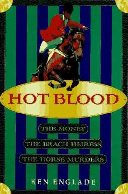 Hot blood : the millionairess, the money, and the horse murders